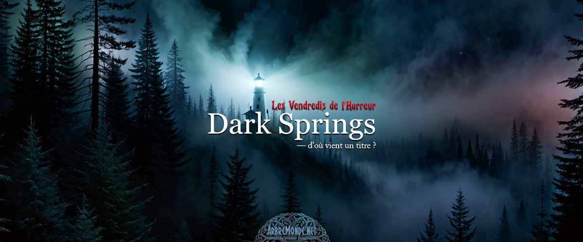Dark Springs — d'où vient un titre ?